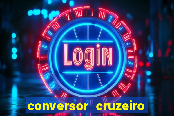 conversor cruzeiro para real